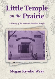 Little Temple on the Prairie: A History of the Manitoba Buddhist Temple