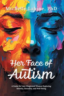 Her Face of Autism: A Guide for Late-Diagnosed Women Exploring Identity, Sexuality, and Well-Being