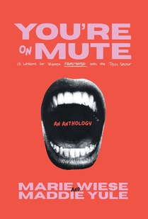 You're on Mute: 13 Lessons for Women Frustrated with the Tech Sector