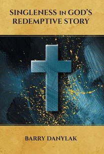 Danylak, B: Singleness in God's Redemptive Story
