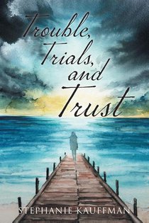 Trouble, Trials, and Trust
