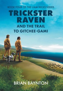 Baynton, B: Trickster Raven and the Trail to Gitchee-Gami
