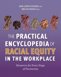 The Practical Encyclopedia of Racial Equity in the Workplace: Resources for Every Stage of the Journey