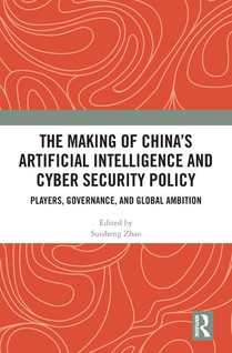 The Making of China’s Artificial Intelligence and Cyber Security Policy