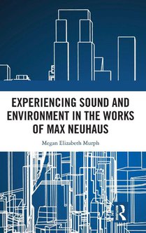 Experiencing Sound and Environment in the Works of Max Neuhaus