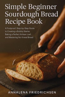 Simple Beginner Sourdough Bread Recipe Book