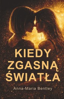 Kiedy zgasną światla: wspólczesny romans o zakazanej milości między kobietami