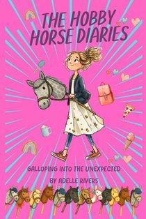 The Hobby Horse Diaries - Galloping into the unexpected: BFFs, Laughs, Drama and a Hobby Horse? Uplifting and funny.