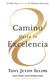 Camino Hacia La Excelencia: El Plan Para Alcanzar Tu Máximo Potencial