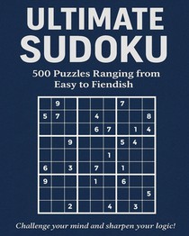 Ultimate Sudoku - 500 Puzzles Ranging from Easy to Fiendish