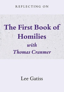 Reflecting on the First Book of Homilies with Thomas Cranmer