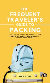 The Frequent Traveler's Guide to Packing