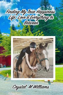 Finding My True Happiness: Life, Love & Everything In Between