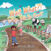 Wait What?! I Can Talk To God?: Teaching Children About God's Power, Jesus' Friendship and Conversational Prayer