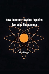 How Quantum Physics Explains Everyday Phenomena