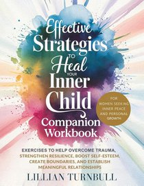 Effective Strategies to Heal Your Inner Child Companion Workbook