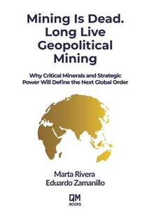Mining Is Dead. Long Live Geopolitical Mining: Why Critical Minerals and Strategic Power Will Define the Next Global Order
