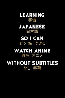 Learning Japanese So I Can Watch Anime Without Subtitles: 120 Pages I 6x9 I Dot Grid I Funny Manga & Japanese Animation Lover Gifts