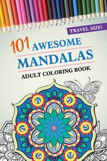 Travel Size! 101 Awesome Mandalas Adult Coloring Book: 101 Coloring Pages with Shapes and Butterflies, for Stress Relief, Peace and Relaxation Gift fo