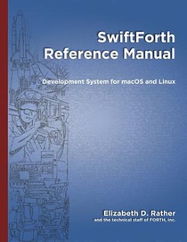 SwiftForth Reference Manual: Development System for macOS and Linux