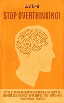 Stop Оverthinking: How to bеаt оvеrthіnkіng through ѕіmрlе ѕtе