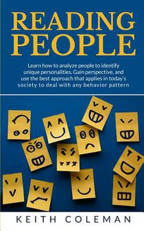 Reading People: Learn how to analyze people to identify unique personalities. Gain perspective, and use the best approach that applies