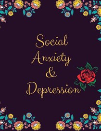 Social Anxiety and Depression Workbook: Ideal and Perfect Gift for Social Anxiety and Depression Workbook Best Social Anxiety and Depression Workbook