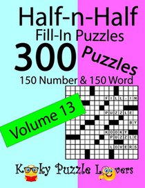 Half-n-Half Fill-In Puzzles, Volume 13: 300 Puzzles, 150 Number and 150 Word
