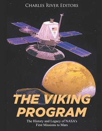 The Viking Program: The History and Legacy of NASA's First Missions to Mars