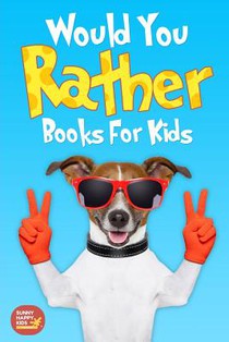 Would You Rather Books For Kids: Book of Silly Scenarios, Challenging And Hilarious Questions That Your Kids, Friends And Family Will Love (Game Book