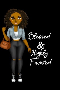 Blessed & Highly Favored: for african american, black, and ebony women of color 6x9 120 pages