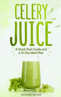 Celery Juice: A Quick Start Guide And A 10 Day Meal Plan