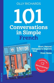 101 Conversations in Simple French: Short Natural Dialogues to Boost Your Confidence & Improve Your Spoken French