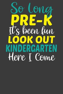 So Long Pre-K It's Been Fun Lookout Kindergarten Here I Come: First Day of School Kid's Adventure Book