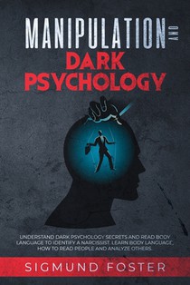 Manipulation and Dark Psychology: Understand Dark Psychology Secrets and Read Body Language to Identify a Narcissist. Learn Body Language, How to Read