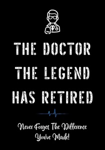 The Doctor The Legend Has Retired - Never Forget the Difference You've Made!: Funny Retirement Gifts for Doctors - Doctor Retirement Gifts for Men - B
