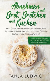 Abnehmen mit Brot, Broetchen und Kuchen