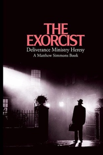 The Exorcist Deliverance Ministry Heresy