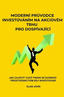 Moderní pr¿vodce investováním na akciovém trhu pro dospívající