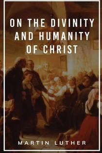 On the Divinity and Humanity of Christ
