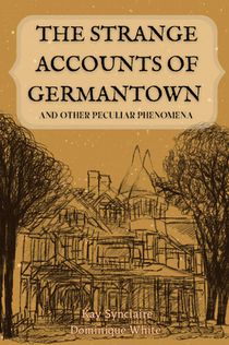 Synclaire, K: Strange Accounts of Germantown and Other Pecul