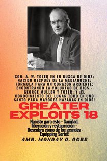 Mayores hazañas - 18 Con - AW Tozer en En busca de Dios; nacido después de la medianoche; fórmula..