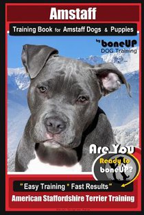 Amstaff Training Book for Amstaff Dogs & Puppies By BoneUP DOG Training: Are You Ready to Bone Up? Easy Training * Fast Results American Staffordshire