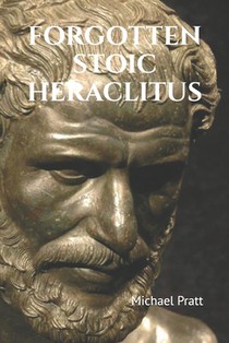 Forgotten Stoic Heraclitus: I went in search of myself...