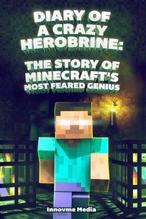 Diary of a Crazy Herobrine: The Story of Minecraft's Most Feared Genius: Ultimate Minecraft