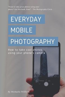 Everyday Mobile Photography: How to take cool photos using your phone's camera