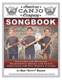 The American Canjo Company Songbook: A Collection of 117 Beloved Traditional Songs Arranged for One-String Canjos