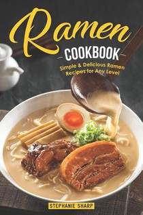 Ramen Cookbook: Simple & Delicious Ramen Recipes for Any Level
