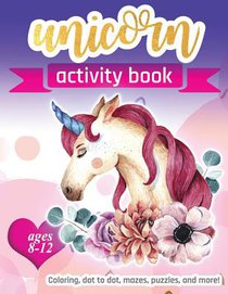 Unicorn Activity Book: For Kids Ages 8-12 100 pages of Fun Educational Activities for Kids coloring, dot to dot, mazes, puzzles, word search,
