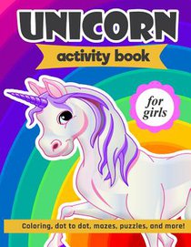 Unicorn Activity Book For Girls: 100 pages of Fun Educational Activities for Kids coloring, dot to dot, mazes, puzzles, word search, and more! 8.5 x 1